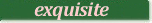 Exquisite items