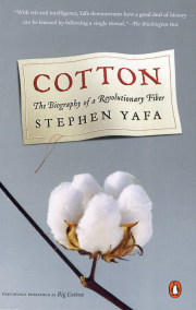 Cotton, The Biography of a Revolutionary Fiber, S. Yafa